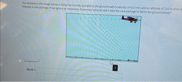 The airplane in the image below is flying horizontally (parallel to the ground) with a velocity of \( 50.0 \mathrm{~m} / \mat