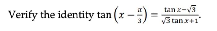 Verify the identity \( \tan \left(x-\frac{\pi}{3}\right)=\frac{\tan x-\sqrt{3}}{\sqrt{3} \tan x+1} \).