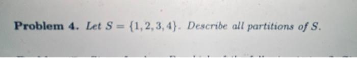 Solved Problem 4. Let S={1,2,3,4}. Describe All Partitions | Chegg.com