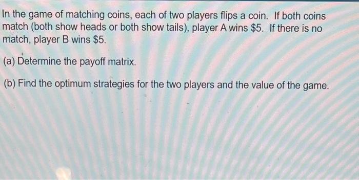 Solved In The Game Of Matching Coins, Each Of Two Players | Chegg.com