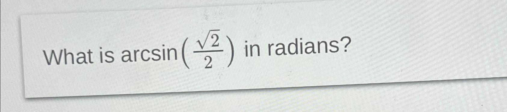 what-is-arcsin-222-in-radians-chegg