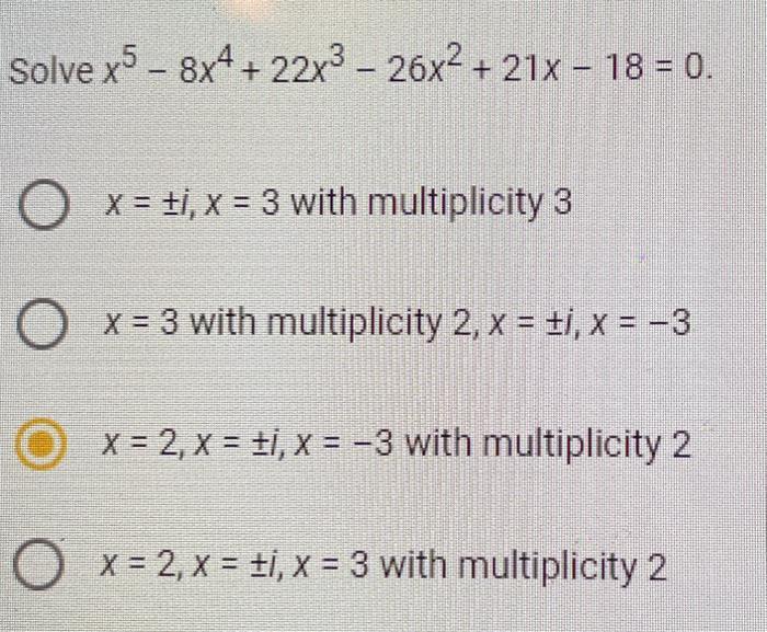Solved Solve x^5 -8x^4 + 22x ^3 -26x ^2 + 21x - 18 = 0