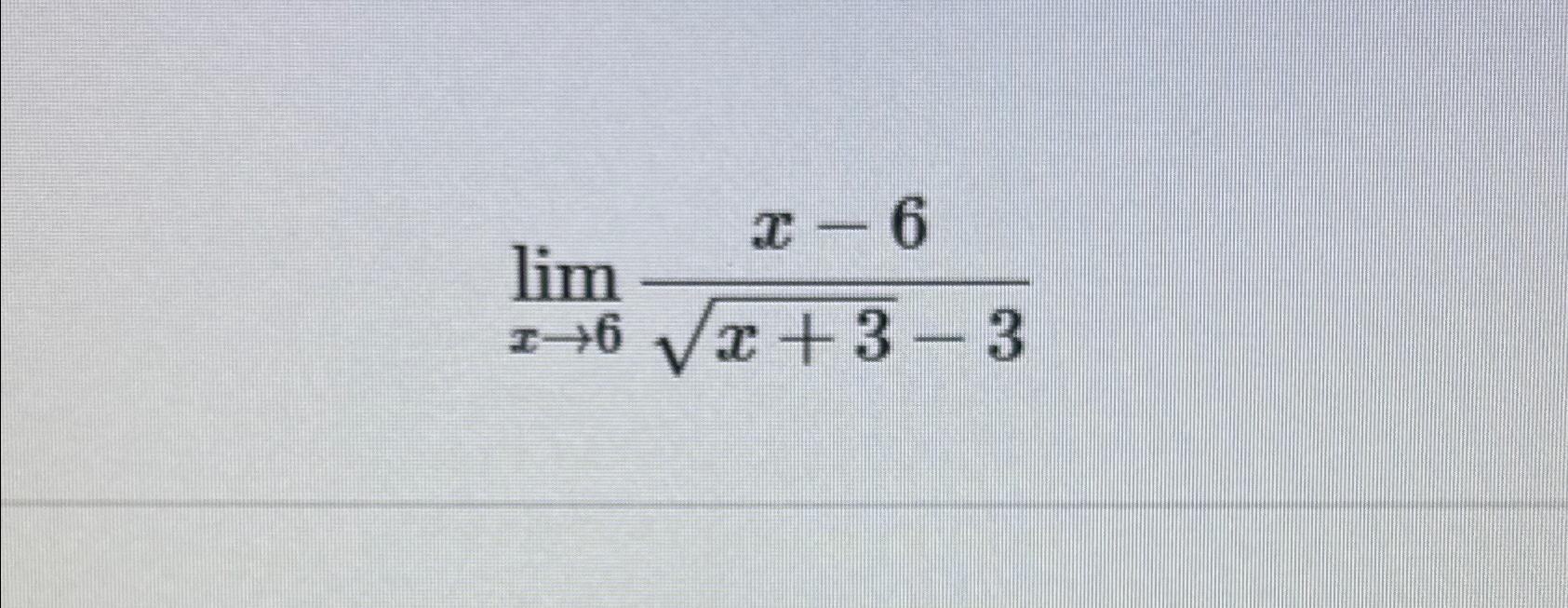 Solved limx→6x-6x+32-3 | Chegg.com