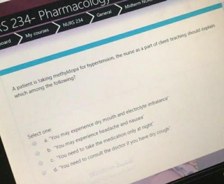 Midterm General S 234- Pharmaco NURS 234 My courses board A patient is taking methyldopa for hypertension, the nurse as a par