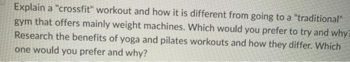 Explain a crossfit workout and how it is different from going to a traditional gym that offers mainly weight machines. Whi