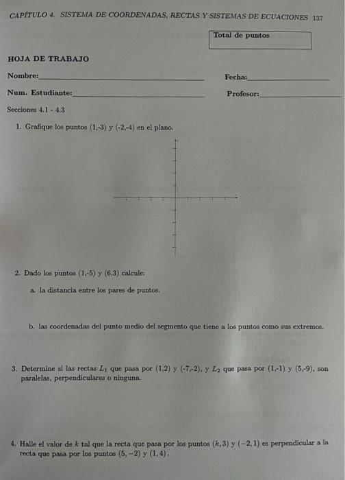 CAPITULO 4. SISTEMA DE COORDENADAS, RECTAS Y SISTEMAS DE ECUACIONES 137 HOJA DE TRABAJO Nombre: Fecha: Num. Estudiante: Prof