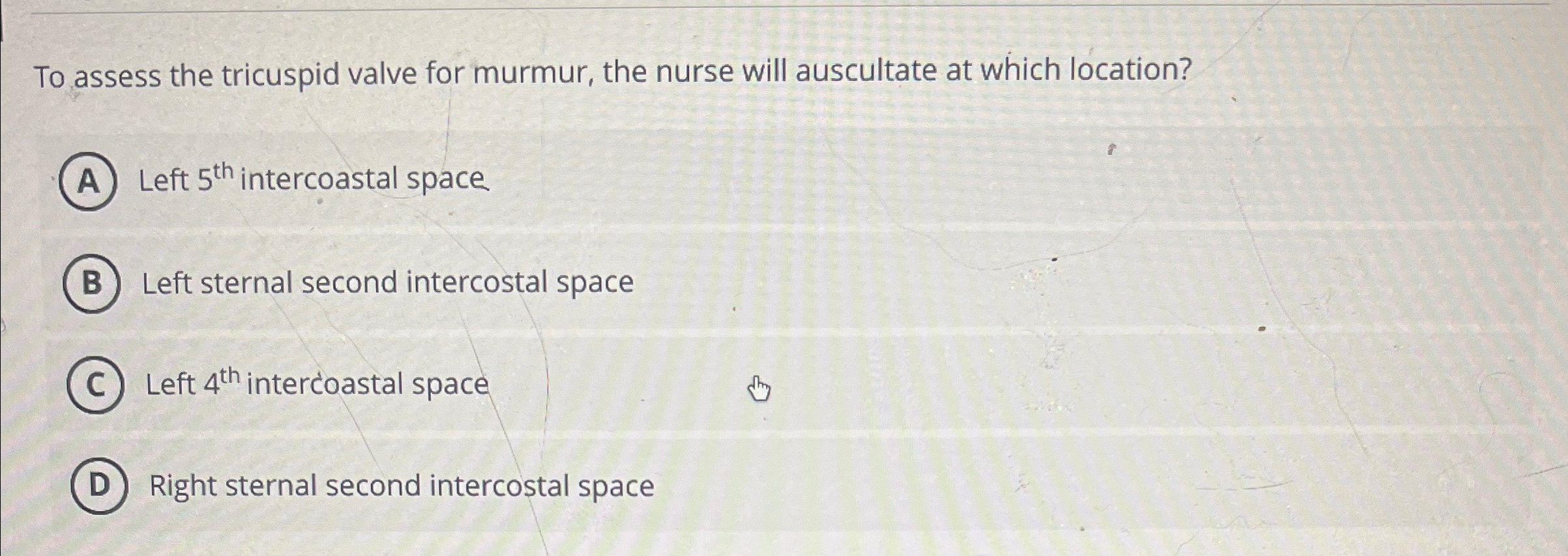 Solved To assess the tricuspid valve for murmur, the nurse | Chegg.com