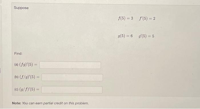 Solved Suppose Find: (a) (fg)'(5) = (b) (f/g)'(5) = (c) | Chegg.com