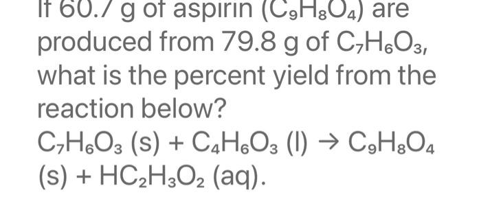 Solved If 60.7 g of aspirin (C9H804) are produced from 79.8 | Chegg.com