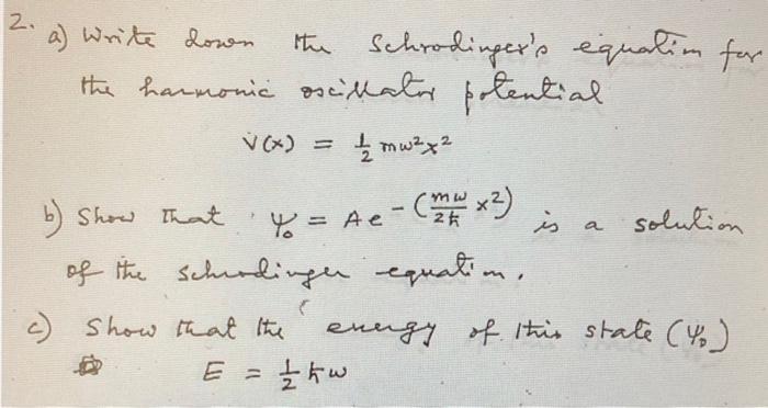 Solved 2 . 2 a) Write down the Schrodinger's equation for | Chegg.com