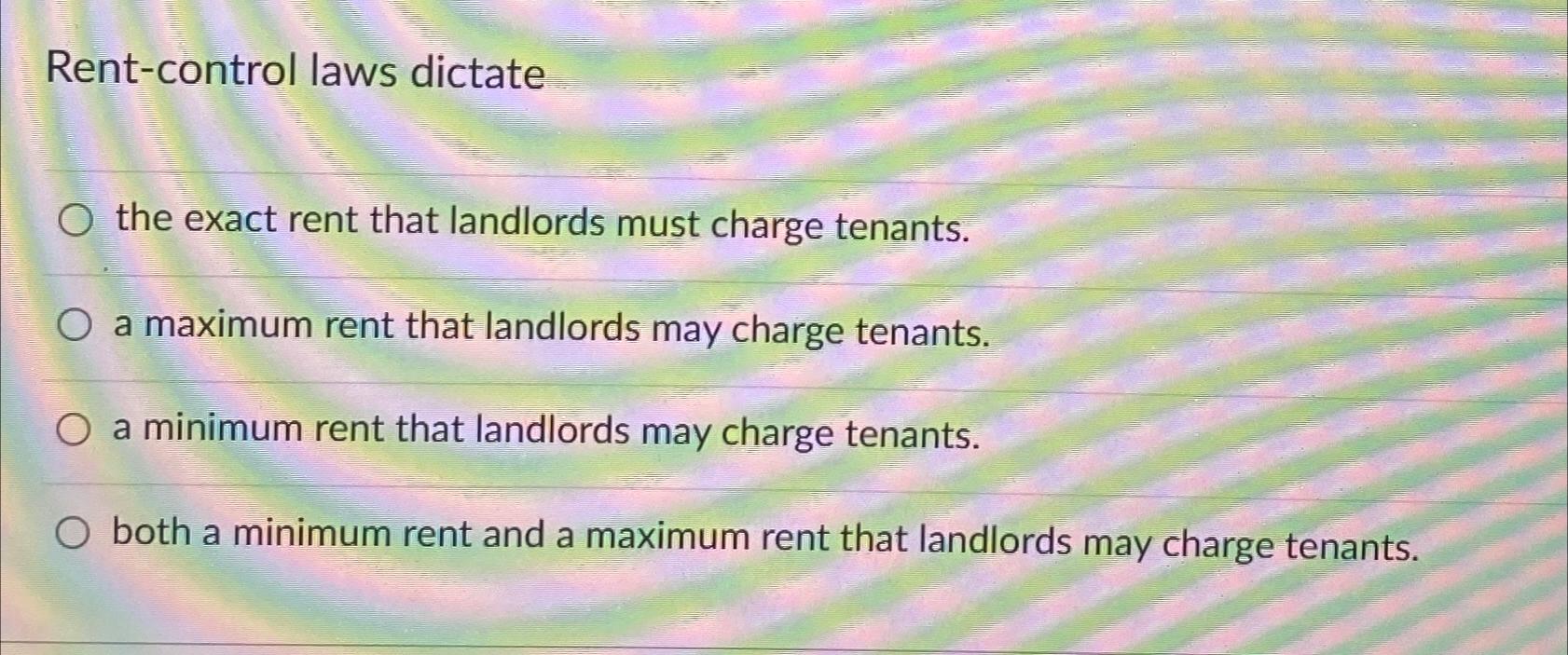 Solved Rentcontrol laws dictatethe exact rent that