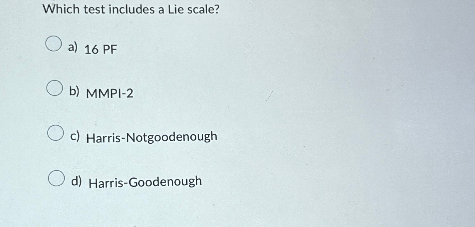 Solved Which test includes a Lie scale?a) 16PFb) MMPI -2c) | Chegg.com