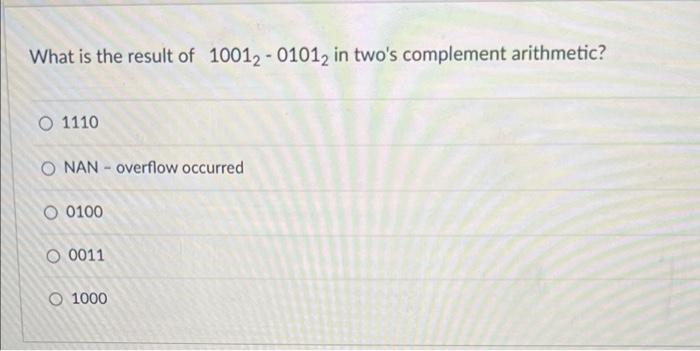 Solved What is the result of 10012−01012 in two's complement | Chegg.com