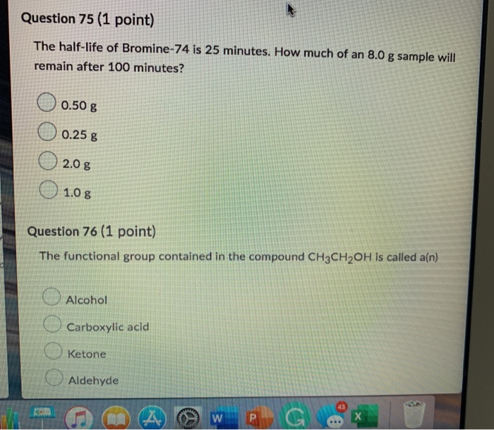 Solved Question 75 (1 point) The halflife of Bromine74 is