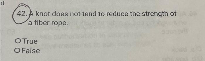 Solved 42. A knot does not tend to reduce the strength of a | Chegg.com