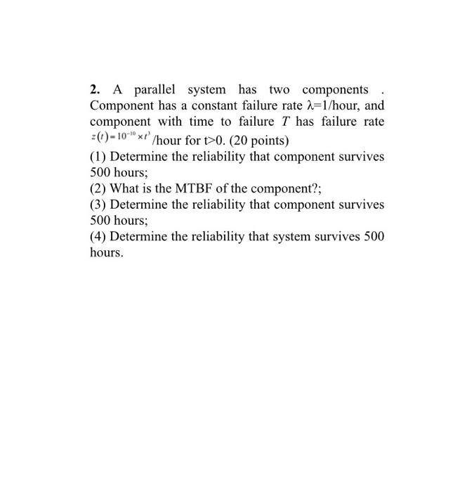 Solved 2. A parallel system has two components Component has | Chegg.com