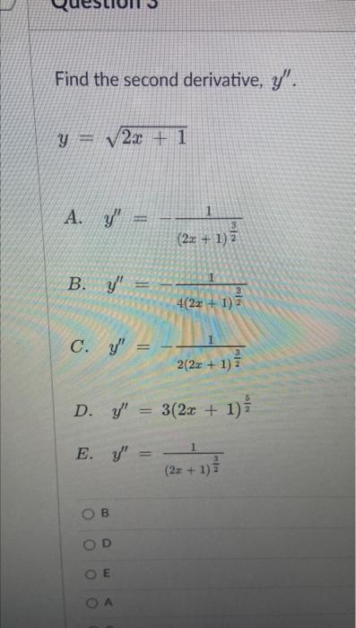 Find the second derivative, \( y^{\prime \prime} \). \[ y=\sqrt{2 x+1} \] A. \( y^{\prime \prime}=-\frac{1}{(2 x+1)^{\frac{3}