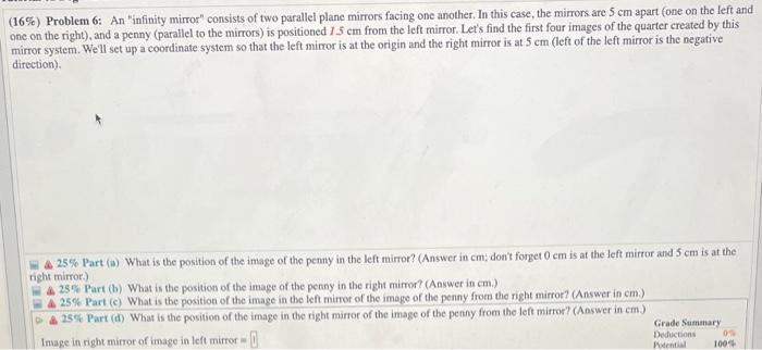 (16\%) Problem 6: An infinity mirror consists of two parallel plane mirrors facing one another. In this case, the mirrors a