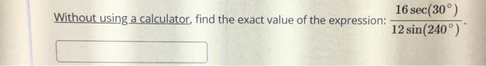 Solved Without using a calculator, find the exact value of | Chegg.com