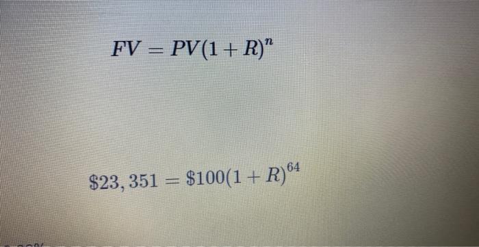 Solved FV=PV(1+R)n $23,351=$100(1+R)64 | Chegg.com