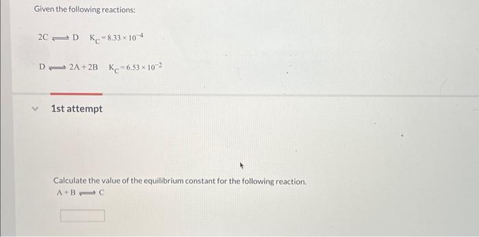 Solved Given the following reactions: 2C⇄DKC=8.33×10−4 D⇌2 | Chegg.com