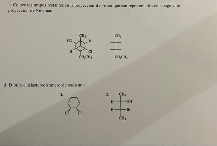 c. Coloca los grupos restantes en la proyección de Fisher que son representados en la siguiente proyección de Newman. CH3 H C