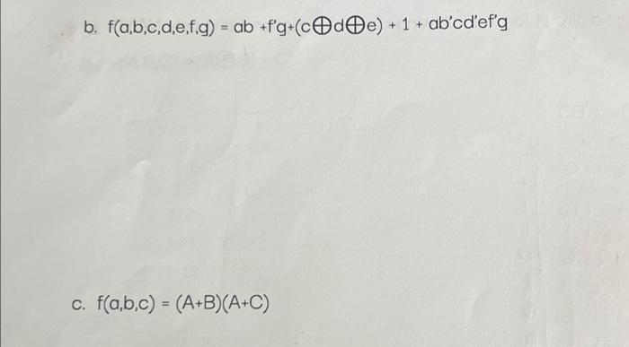 \( f(a, b, c, d, e, f, g)=a b+f^{\prime} g+(c \bigoplus d \bigoplus e)+1+a b^{\prime} c d^{\prime} e f^{\prime} g \) \( f(a,