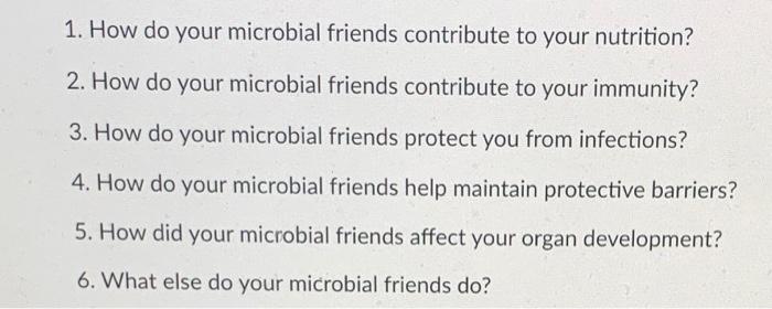 Solved 1. How do your microbial friends contribute to your | Chegg.com