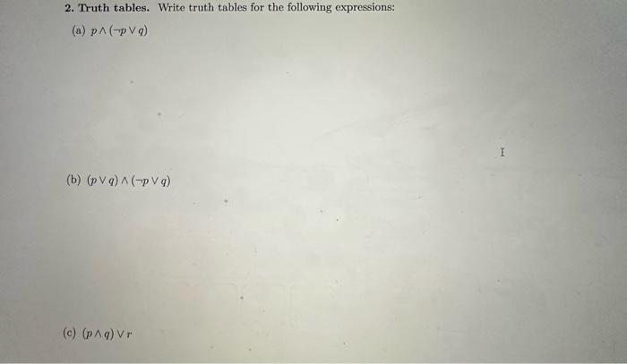 Solved 2. Truth tables. Write truth tables for the following | Chegg.com
