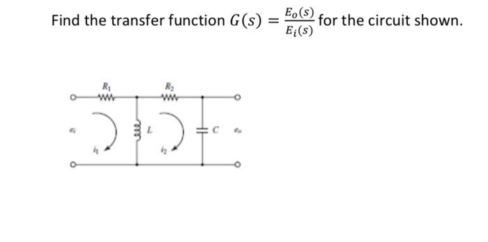 Solved Find the transfer function G(s)=Ei(s)Eo(s) for the | Chegg.com