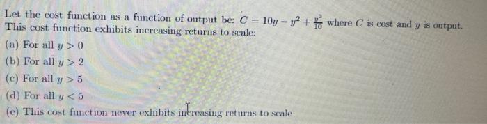 Solved Let the cost function as a function of output be: | Chegg.com