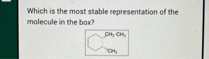 Solved Which is the most stable representation of the | Chegg.com
