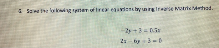 Solved 6. Solve the following system of linear equations by | Chegg.com