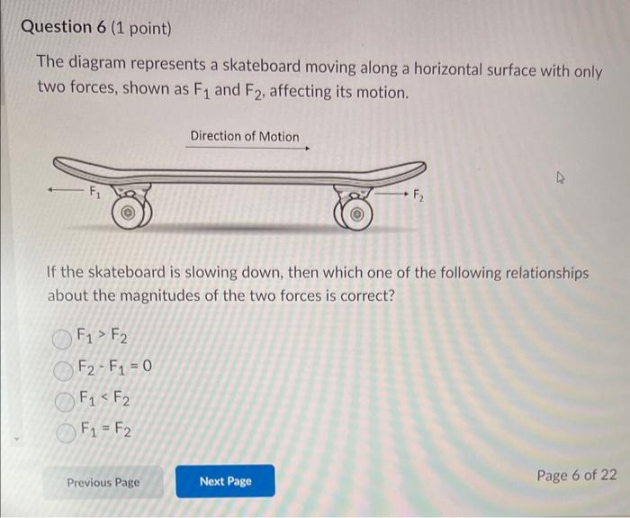 The diagram represents a skateboard moving along a horizontal surface with only two forces, shown as \( F_{1} \) and \( F_{2}