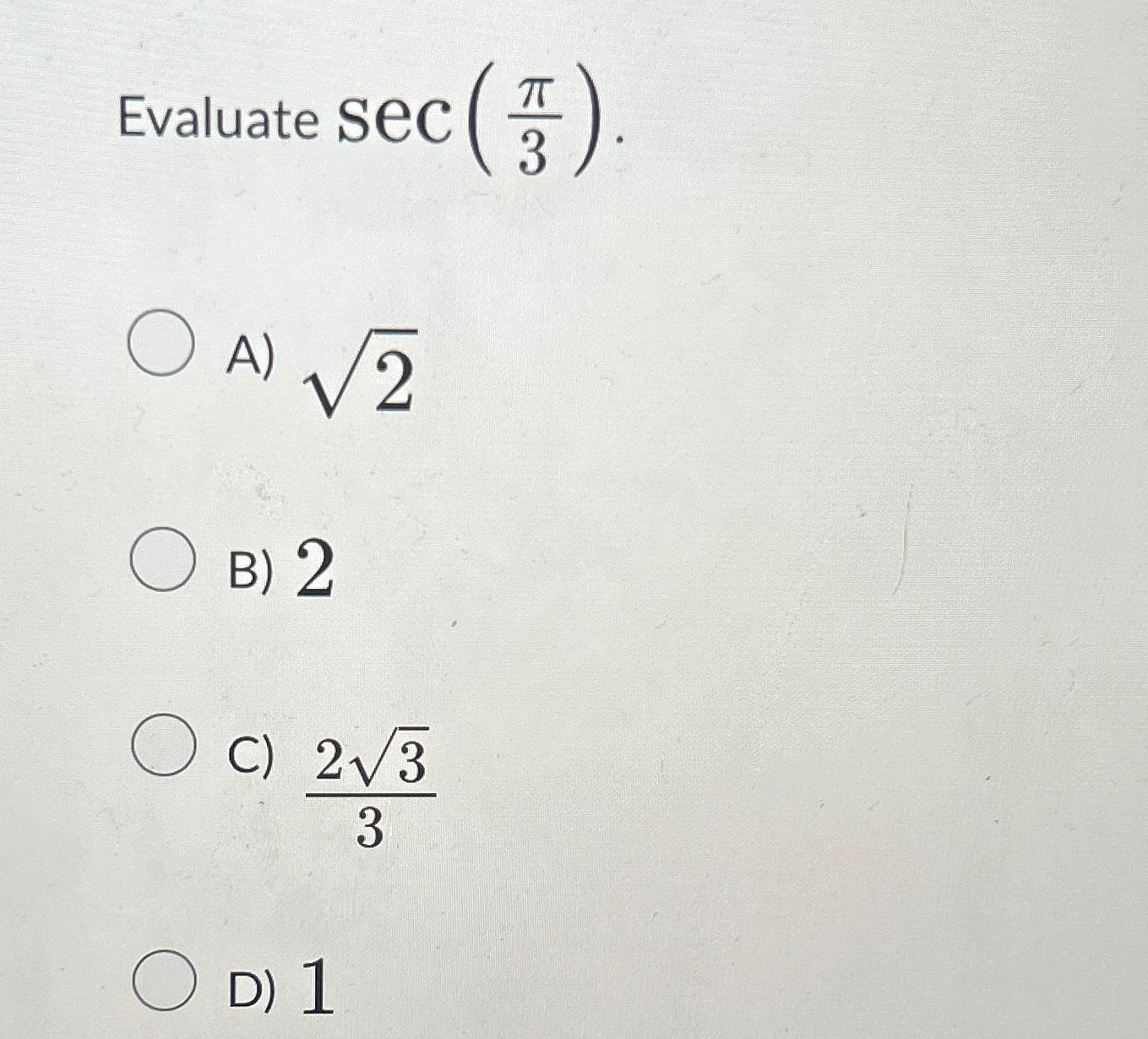 Solved Evaluate sec(π3)A) 22B) 2C) 2323D) 1 | Chegg.com
