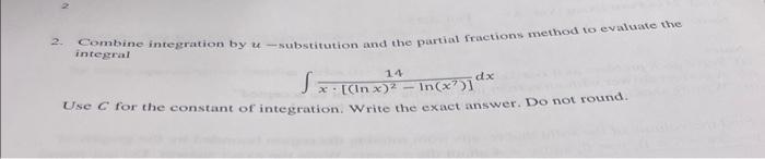 Solved 2. Combine integration by u-substitution and the | Chegg.com
