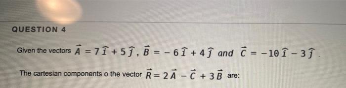 Solved QUESTION 4 - Given The Vectors A = 7î +5j. B = - 6 î | Chegg.com