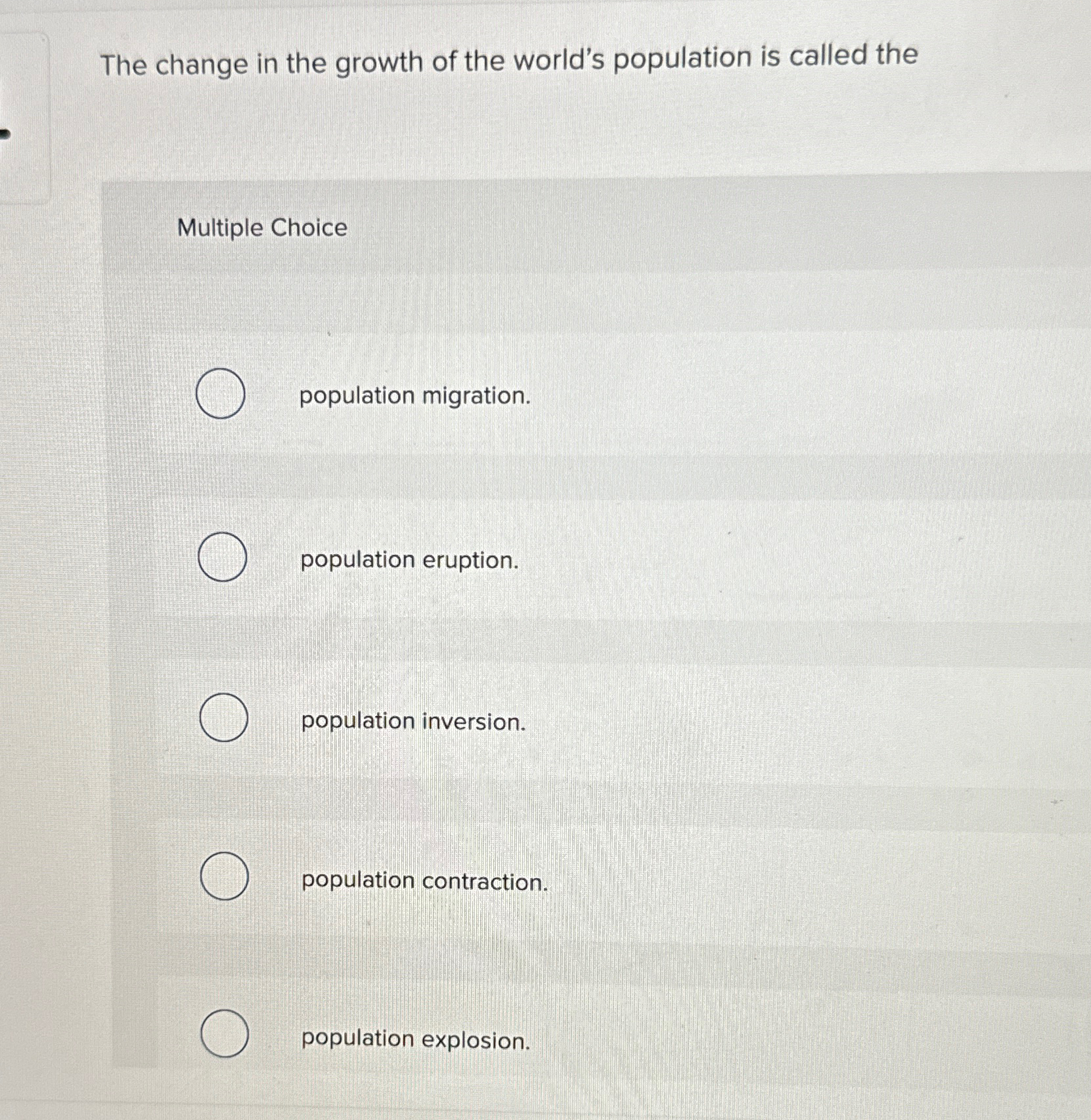 Solved The change in the growth of the world's population is | Chegg.com