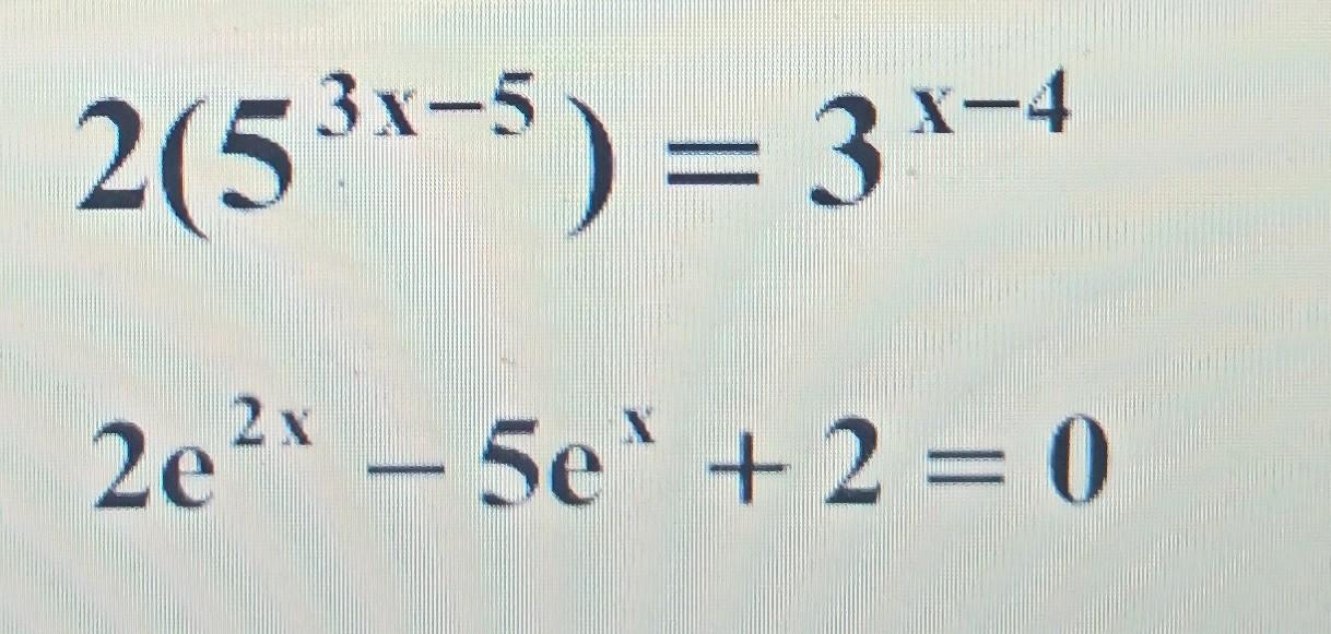 Solved -5 2(53x-5) = 31-4 = 2e2x – 5e + 2 = 0 | Chegg.com