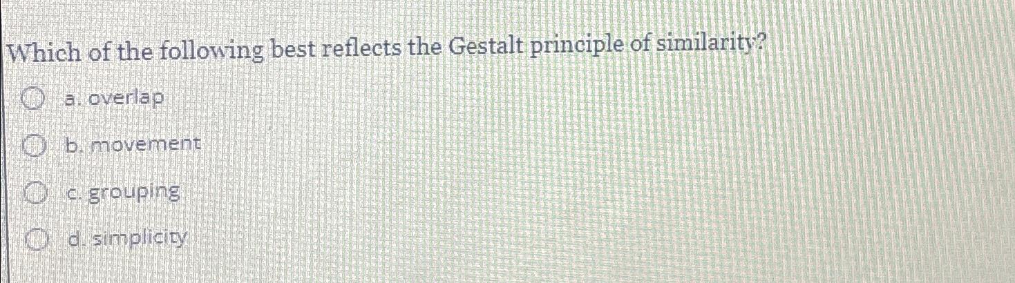 Solved Which Of The Following Best Reflects The Gestalt | Chegg.com