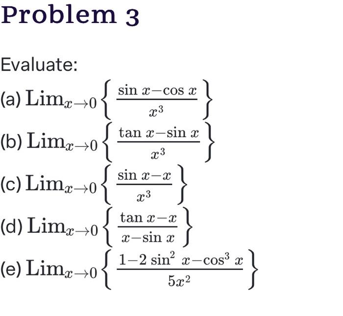 Solved Evaluate: (a) Limx→0{x3sinx−cosx} (b) | Chegg.com