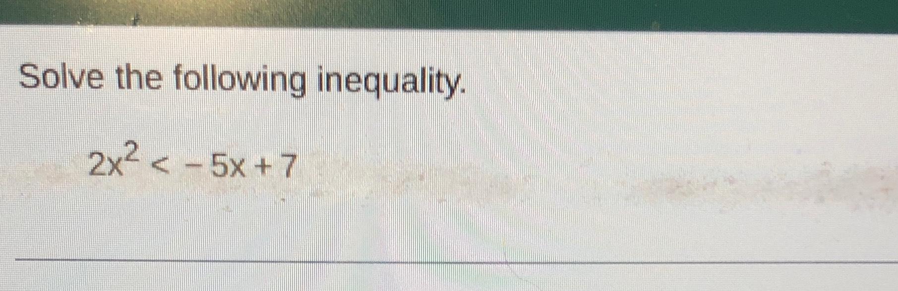 Solved Solve The Following Inequality.2x2