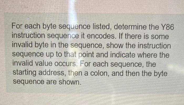 Solved For each byte sequence listed, determine the Y86 | Chegg.com