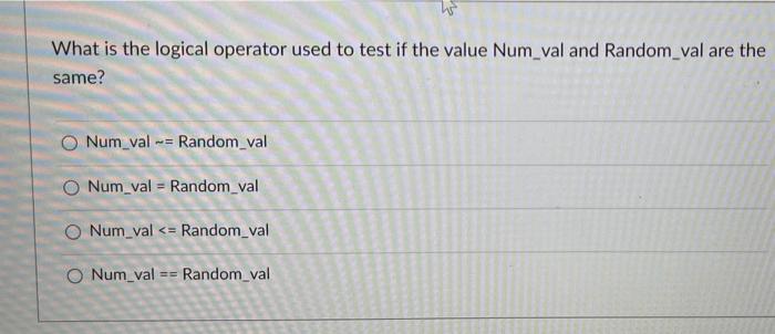 Solved What is the logical operator used to test if the | Chegg.com