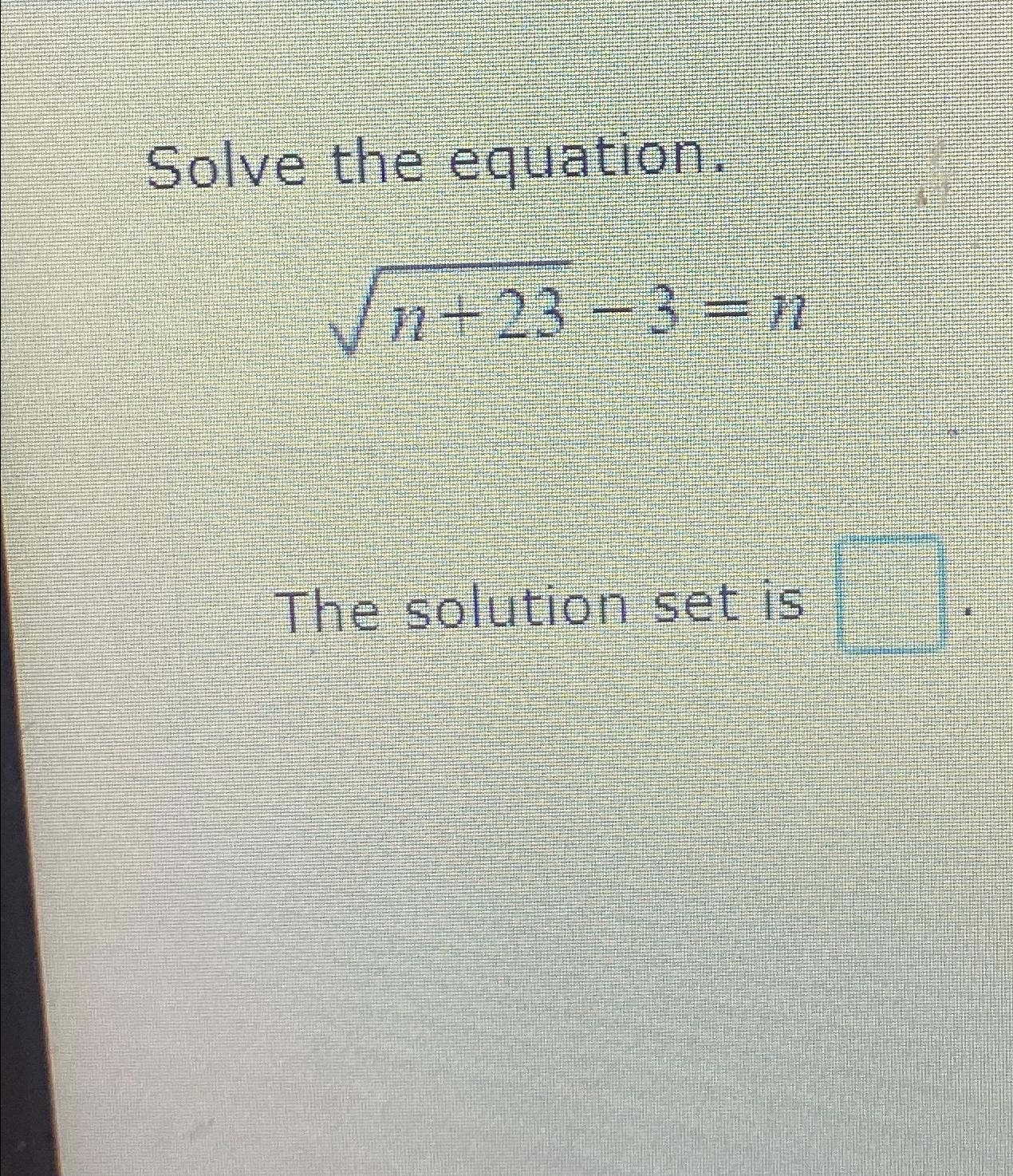 Solved Solve the equation.n+232-3=nThe solution set is | Chegg.com