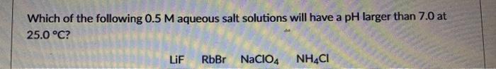 Solved Which of the following 0.5 M aqueous salt solutions | Chegg.com