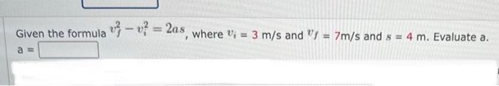 Solved Given the formula vf2−vi2=2as, where vi=3 m/s and | Chegg.com