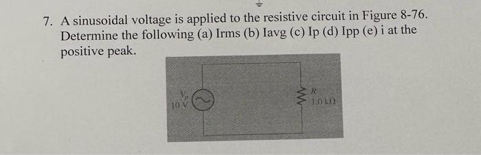 Solved 7. A sinusoidal voltage is applied to the resistive | Chegg.com