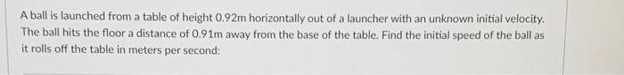 Solved A ball is launched from a table of height 0.92m | Chegg.com