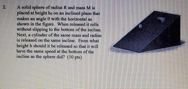 Solved 2. A solid sphere of radius R and mass M is placed at | Chegg.com